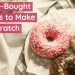 25 Store Bought Products to Make from Scratch